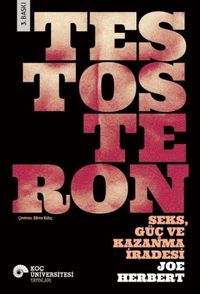 Testosteron: Seks, Güç ve Kazanma İradesi