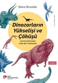 Dinozorların Yükselişi ve Çöküşü & Kayıp Dünyanın Yeni Bir Tarihçesi