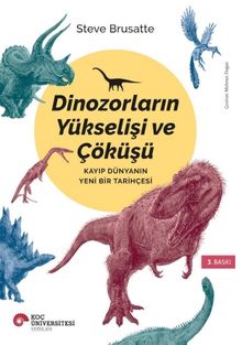 Dinozorların Yükselişi ve Çöküşü & Kayıp Dünyanın Yeni Bir Tarihçesi