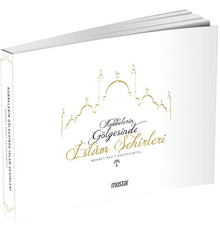 Kubbelerin Gölgesinde İslam Şehirleri