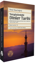Yeryüzündeki Dinler Tarihi & İptidaî Dinlerden Başlayarak Bütün Dinleri Tetkik Eden Tam Bir Dinler Tarihi