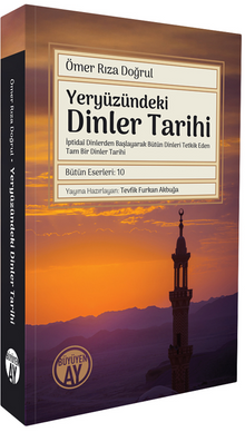 Yeryüzündeki Dinler Tarihi & İptidaî Dinlerden Başlayarak Bütün Dinleri Tetkik Eden Tam Bir Dinler Tarihi