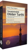 Yeryüzündeki Dinler Tarihi &amp; İptidaî Dinlerden Başlayarak Bütün Dinleri Tetkik Eden Tam Bir Dinler Tarihi