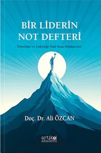 Bir Liderin Not Defteri & Yönetime ve Liderliğe Dair Kısa Düşünceler 
