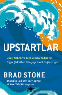 Upstartlar: Uber, Airbnb ve Yeni Silikon Vadisi'nin Diğer Şirketleri Dünyayı Nasıl Değiştiriyor