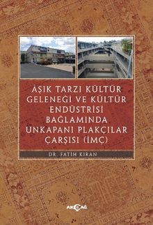 Aşık Tarzı Kültür Geleneği ve Kültür Endüstrisi Bağlamında Unkakapanı Plakçılar Çarşısı