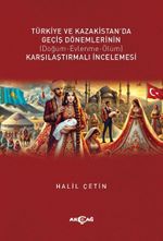 Türkiye ve Kazakistan'da Geçiş Dönemlerinin Karşılaştırmalı İncelemesi