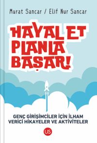 Hayal Et, Planla, Başar! & Genç Girişimciler İçin İlham Verici Hikayeler ve Aktiviteler 