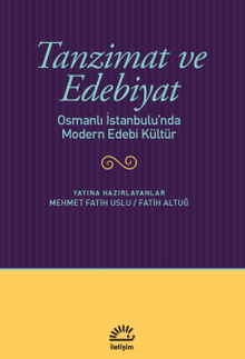 Tanzimat ve Edebiyat & Osmanlı İstanbulu'nda Modern Edebi Kültür
