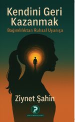Kendini Geri Kazanmak & Bağımlılıktan Ruhsal Uyanışa