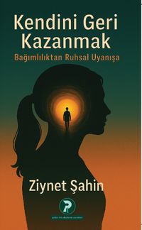 Kendini Geri Kazanmak & Bağımlılıktan Ruhsal Uyanışa