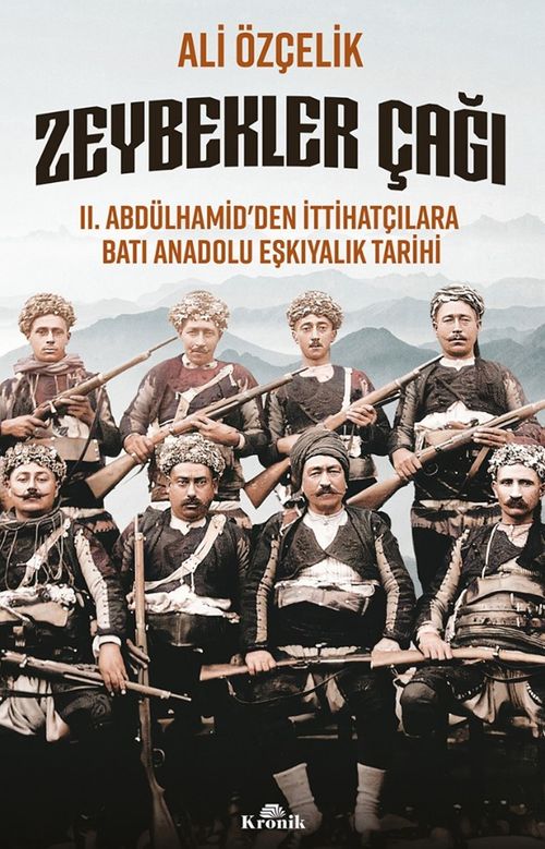 Zeybekler Çağı & II. Abdülhamid'den İttihatçılara Batı Anadolu Eşkıyalık Tarihi