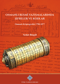 Osmanlı Resmî Yazışmalarında Şifreler ve Kodlar Osmanlı Kriptografisi 1798-1877 / 13-Z-246