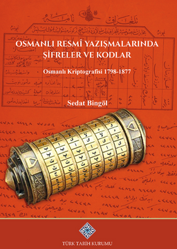 Osmanlı Resmî Yazışmalarında Şifreler ve Kodlar Osmanlı Kriptografisi 1798-1877 / 13-Z-246