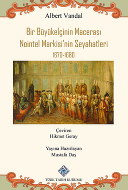 Bir Büyükelçinin Macerası Nointel Markisi'nin Seyahatleri 1670-1680