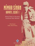Mimar Sinan Hayatı, Eseri I Mimar Sinan'ın Hayatına, Eserlerine Dair Metinler