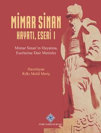 Mimar Sinan Hayatı, Eseri I Mimar Sinan'ın Hayatına, Eserlerine Dair Metinler