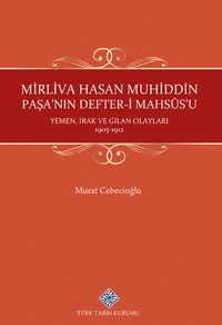 Mirliva Hasan Muhiddin Paşa'nın Defter-i Mahsûs'u Yemen, Irak ve Gilan Olayları 1905-1912