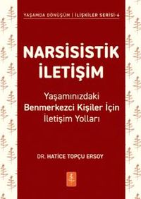 Narsisistik İletişim & Yaşamınızdaki Benmerkezci Kişiler İçin İletişim Yolları