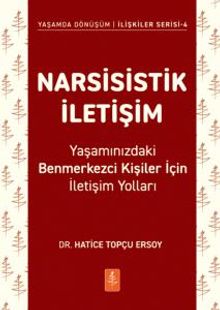 Narsisistik İletişim & Yaşamınızdaki Benmerkezci Kişiler İçin İletişim Yolları