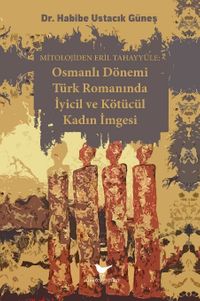 Osmanlı Dönemi Türk Romanında İyicil ve Kötücül Kadın İmgesi