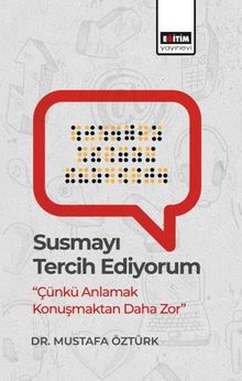 Susmayı Tercih Ediyorum “Çünkü Anlamak Konuşmaktan Daha Zor”