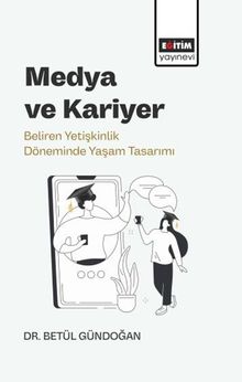Medya ve Kariyer & Beliren Yetişkinlik Döneminde Yaşam Tasarımı