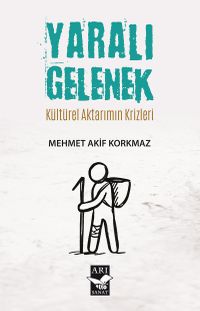 Yaralı Gelenek & Kültürel Aktarımın Krizleri