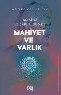 İbn Sîna ve Şarihlerinde Mahiyet ve Varlık