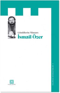 Gönüllerin Mimarı: İsmail Özer