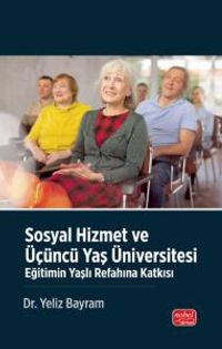 Sosyal Hizmet Ve Üçüncü Yaş Üniversitesi - Eğitimin Yaşlı Refahına Katkısı