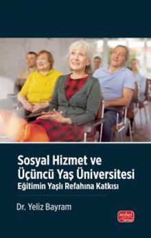 Sosyal Hizmet Ve Üçüncü Yaş Üniversitesi - Eğitimin Yaşlı Refahına Katkısı