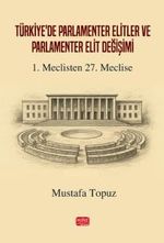 Türkiye'de Parlamenter Elitler ve Parlamenter Elit Değişimi & 1. Meclisten 27. Meclise