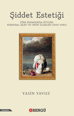 Şiddet Estetiği Türk Romanında Söylem, Kurgusal İşlev Ve Ontik İzlekler (1960-1980)