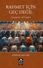 Rahmet İçin Geç Değil (Namaz Kitabı)