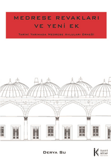 Medrese Revakları ve Yeni Ek: Tarihi Yarımada Medrese Avluları Örneği