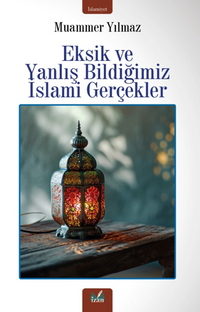 Eksik Ve Yanlış Bildiğimiz İslami Gerçekler