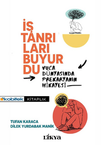 İş Tanrıları Buyurdu & Vuca Dünyasında Prekaryanın Hikayesi