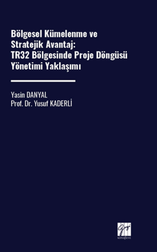 Bölgesel Kümelenme Ve Stratejik Avantaj: Tr32 Bölgesinde Proje Döngüsü Yönetimi Yaklaşımı