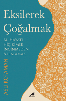 Eksilerek Çoğalmak / Bu Hayatı Kimse İncinmeden Atlatamaz