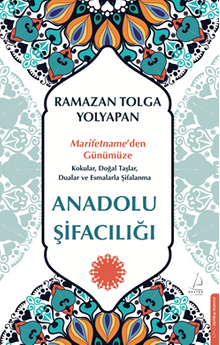 Anadolu Şifacılığı & Marifetname'den Günümüze: Kokular, Doğal Taşlar, Dualar ve Esmalarla Şifalanma