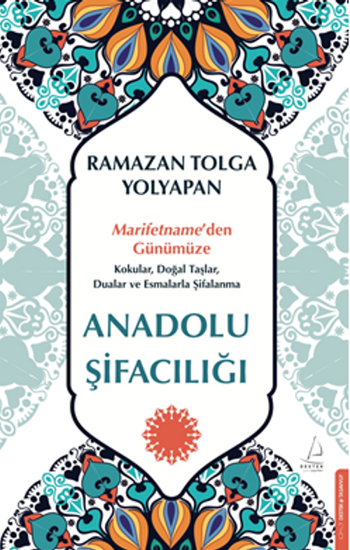 Anadolu Şifacılığı & Marifetname'den Günümüze: Kokular, Doğal Taşlar, Dualar ve Esmalarla Şifalanma