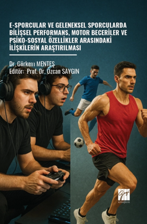 E-Sporcular Ve Geleneksel Sporcularda Bilişsel Performans, Motor Beceriler ve Psiko-Sosyal Özellikler Arasındaki İlişkilerin Araştırılması