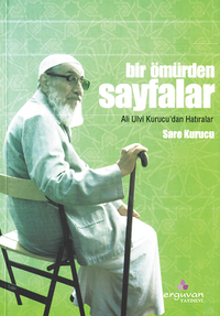 Bir Ömürden Sayfalar Ali Ulvi Kurucu'dan Hatıralar