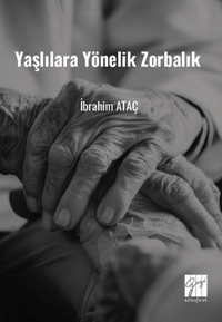 Yaşlılara Yönelik Zorbalık (Toplumsal Değişimde Yaşlılara Yönelik Zorbalık ve Çözüm Önerileri)