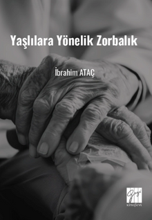 Yaşlılara Yönelik Zorbalık (Toplumsal Değişimde Yaşlılara Yönelik Zorbalık ve Çözüm Önerileri)