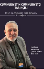 Cumhuriyetin Cumhuriyetçi Tarihçisi Prof. Dr. Temuçin Faik Ertan'a Armağan