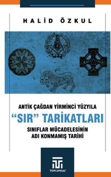 Antik Çağdan Yirminci Yüzyila “Sir” Tarikatlari / Sınıflar Mücadelesinin Adı Konmamış Tarihi