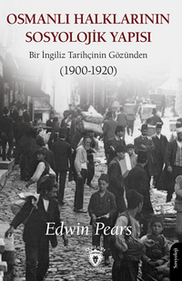Osmanlı Halklarının Sosyolojik Yapısı Bir İngiliz Tarihçinin Gözünden (1900-1920)