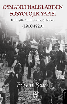Osmanlı Halklarının Sosyolojik Yapısı Bir İngiliz Tarihçinin Gözünden (1900-1920)